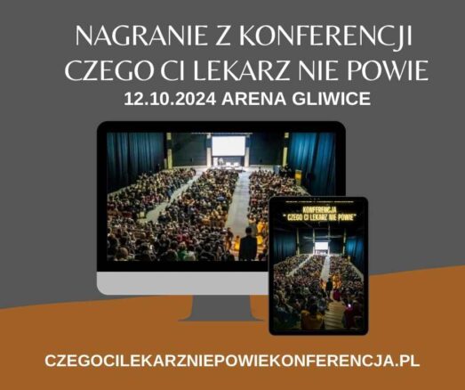 Nagranie z XVI edycji Konferencji „Czego Ci lekarz nie powie” z dnia 12.10.2024 z Areny Gliwice